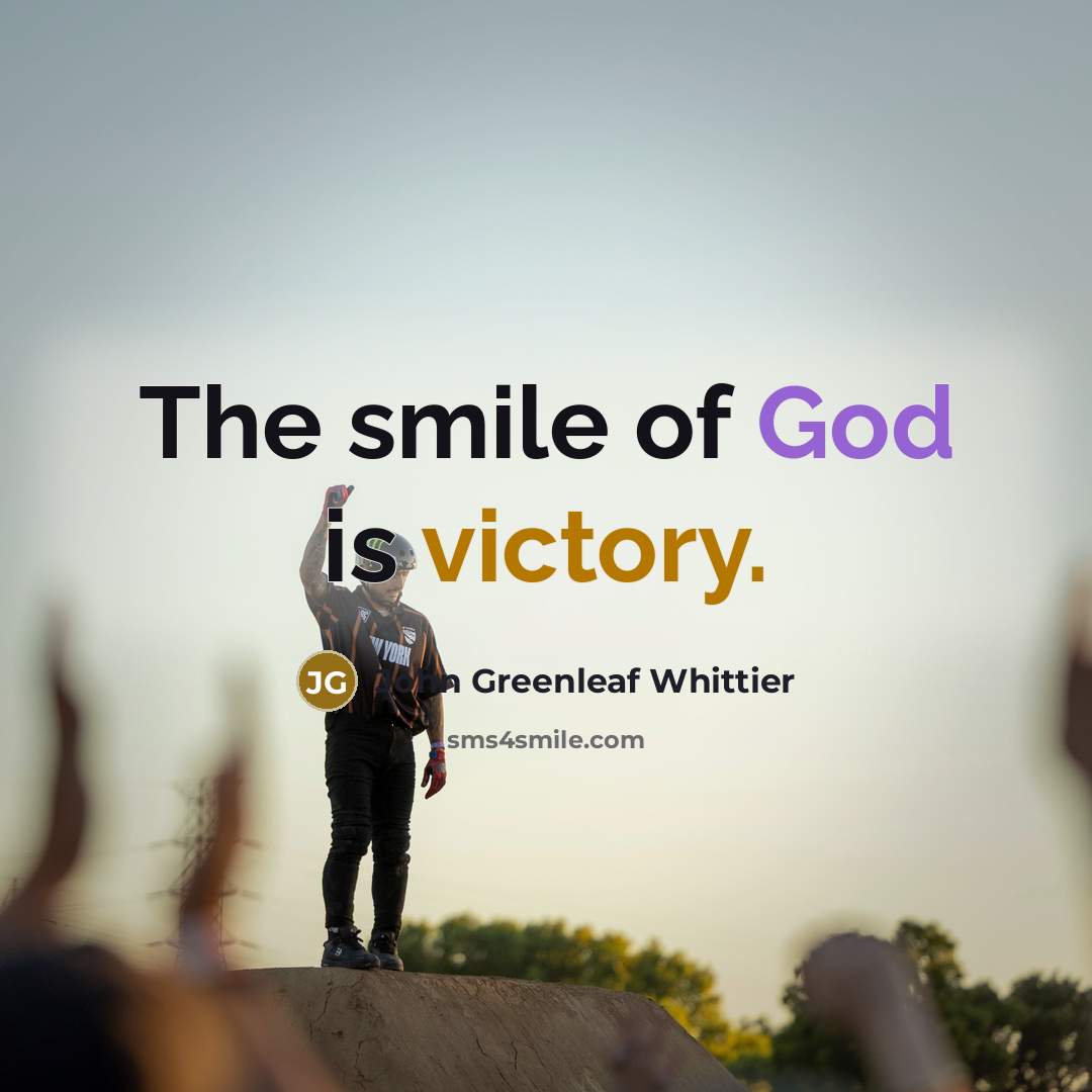 “The smile of God is victory.…” quote by John Greenleaf Whittier