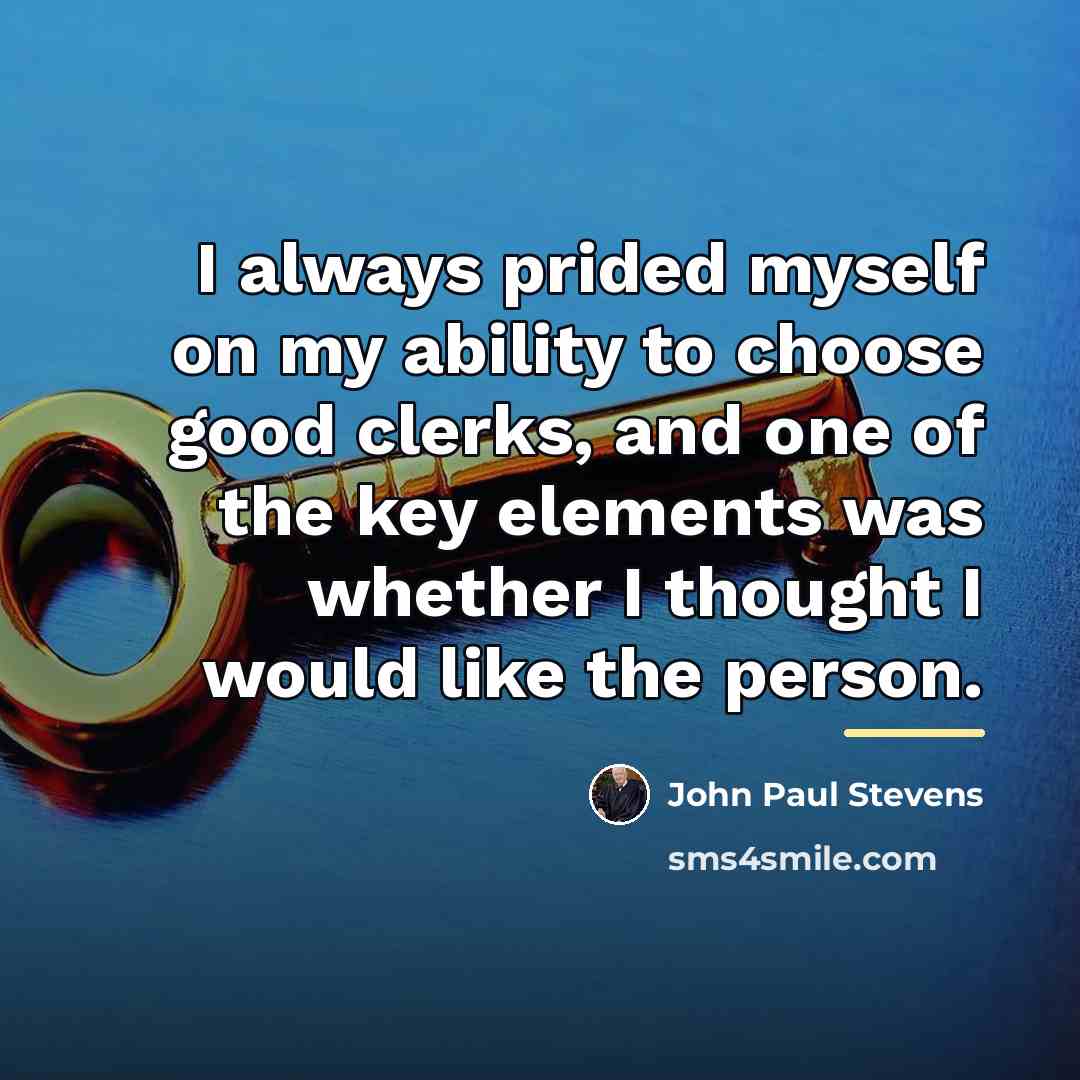 “I always prided myself on my ability to choose good…” quote by John Paul Stevens