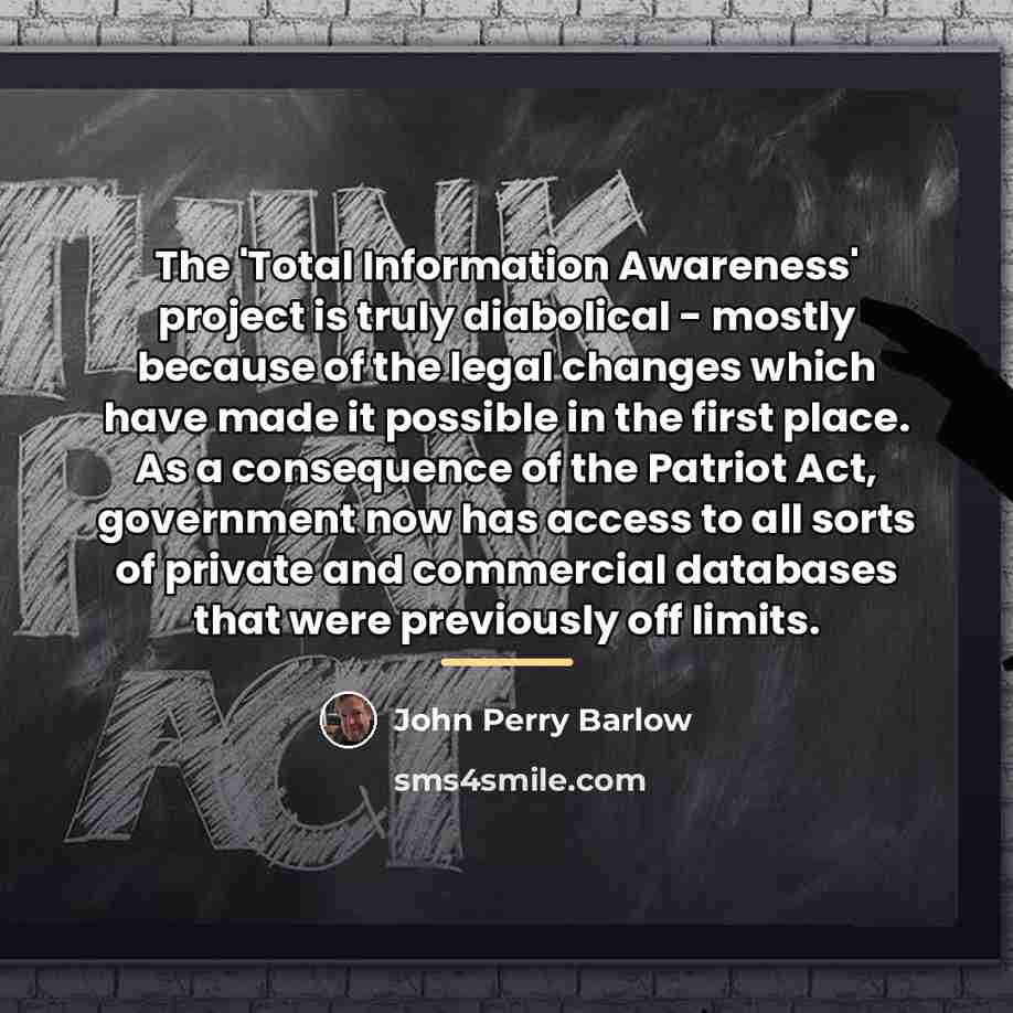 “The 'Total Information Awareness' project is truly diabolical - mostly…” quote by John Perry Barlow
