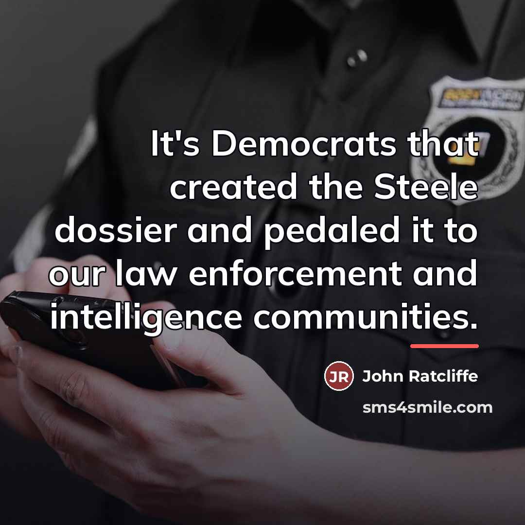 “It's Democrats that created the Steele dossier and pedaled it…” quote by John Ratcliffe
