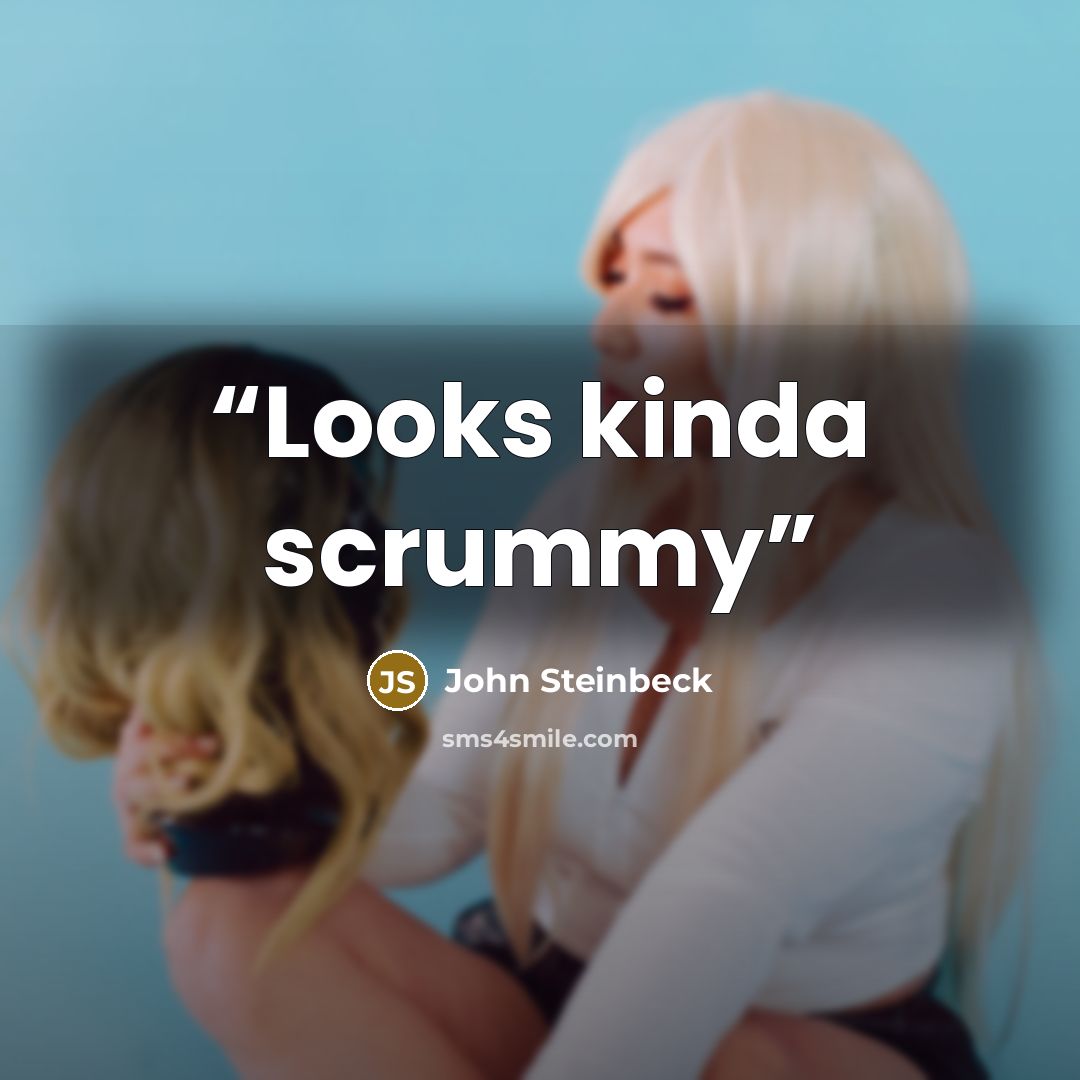 “Looks kinda scrummy” quote by John Steinbeck