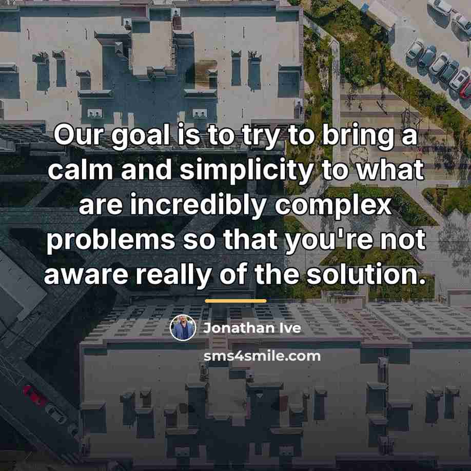 “Our goal is to try to bring a calm and…” quote by Jonathan Ive