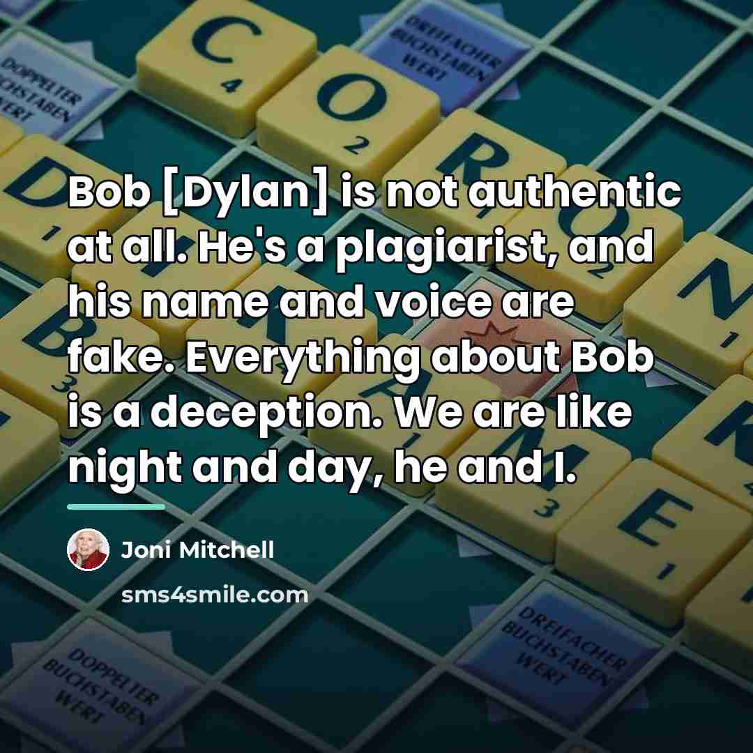 “Bob [Dylan] is not authentic at all. He's a plagiarist,…” quote by Joni Mitchell