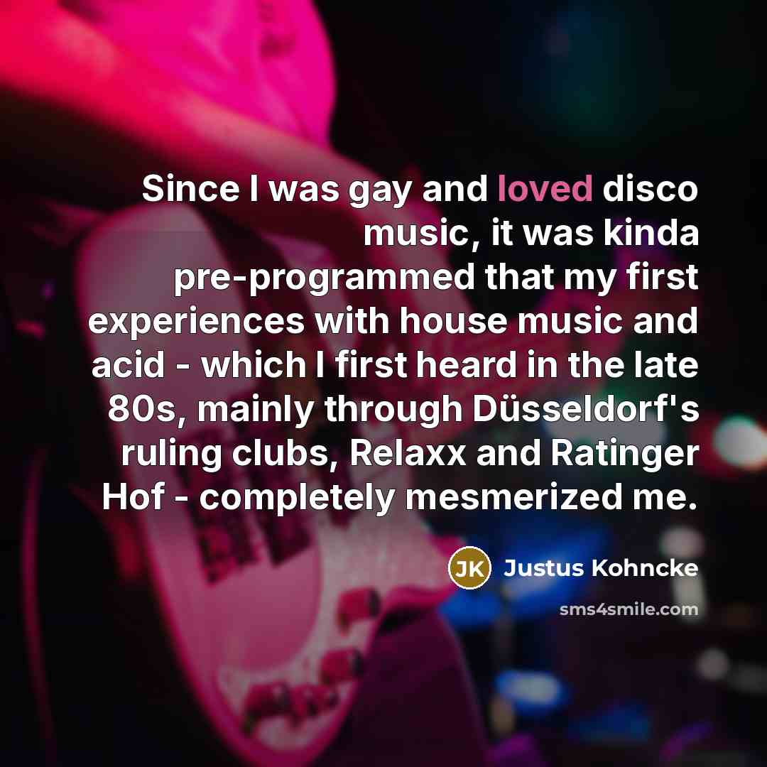 “Since I was gay and loved disco music, it was…” quote by Justus Kohncke