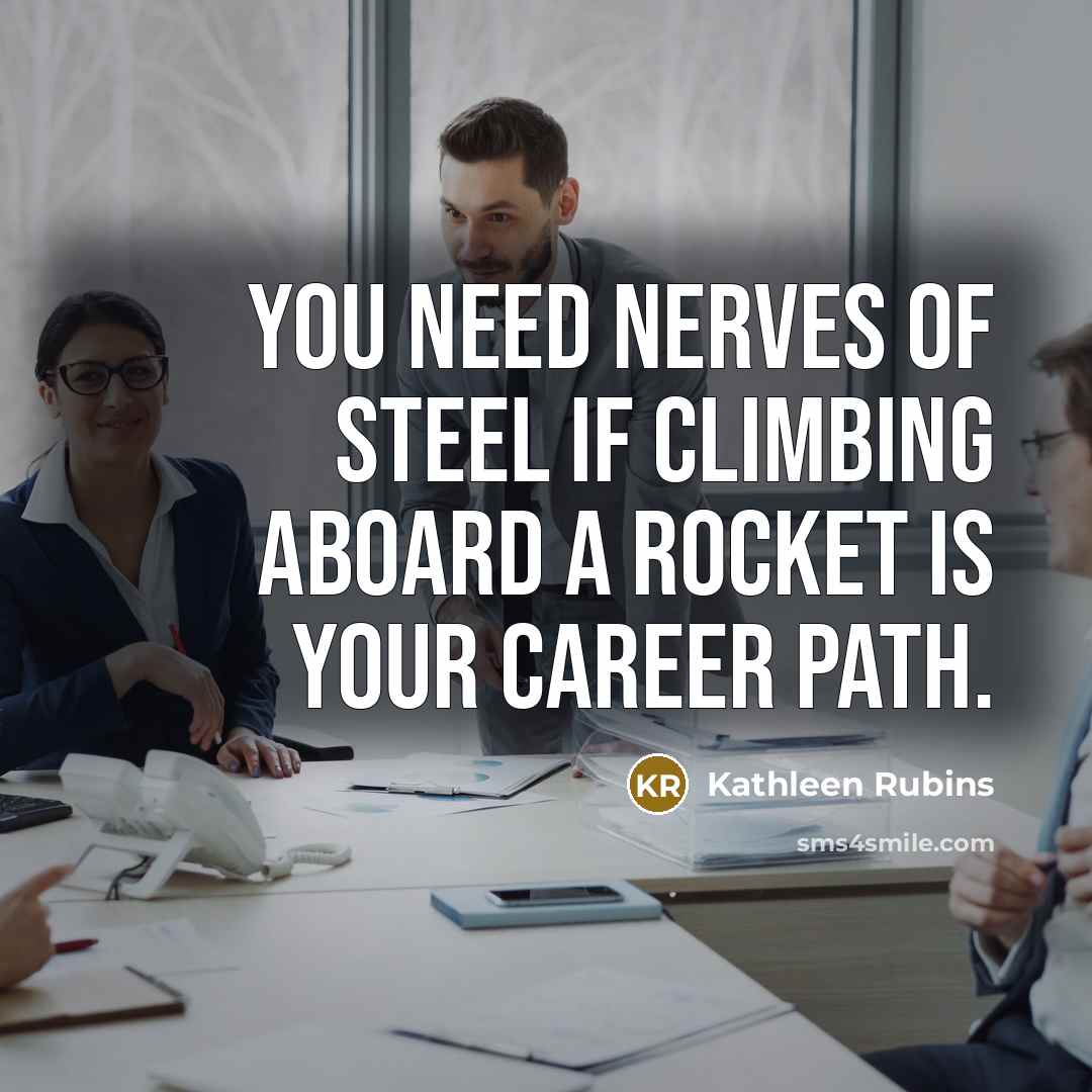 “You need nerves of steel if climbing aboard a rocket…” quote by Kathleen Rubins