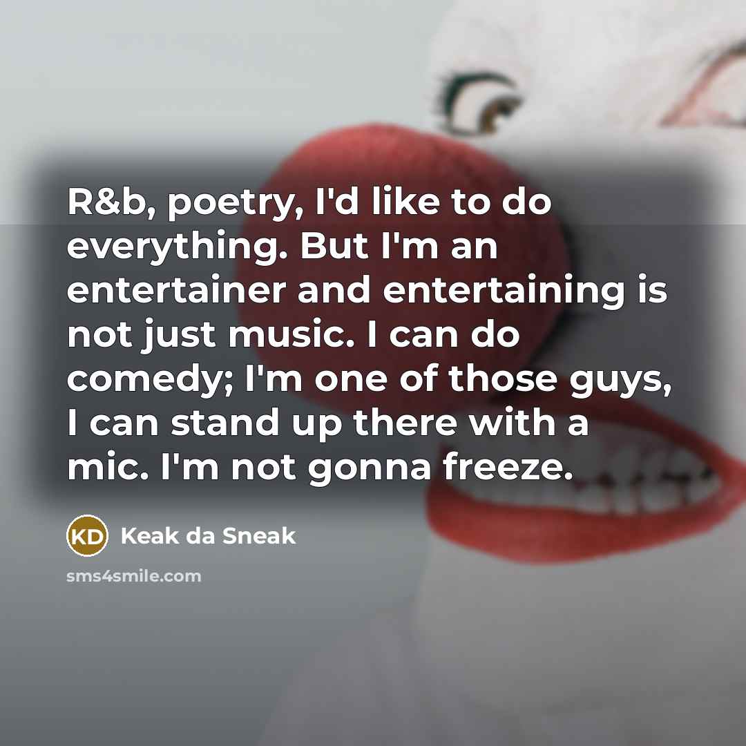“R&b, poetry, I'd like to do everything. But I'm an…” quote by Keak da Sneak