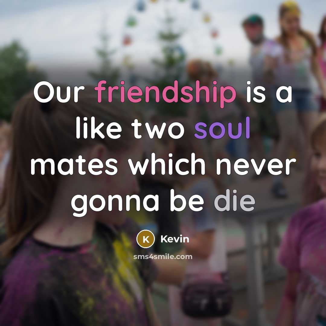 “Our friendship is a like two soul mates which never gonna be die” quote by Kevin