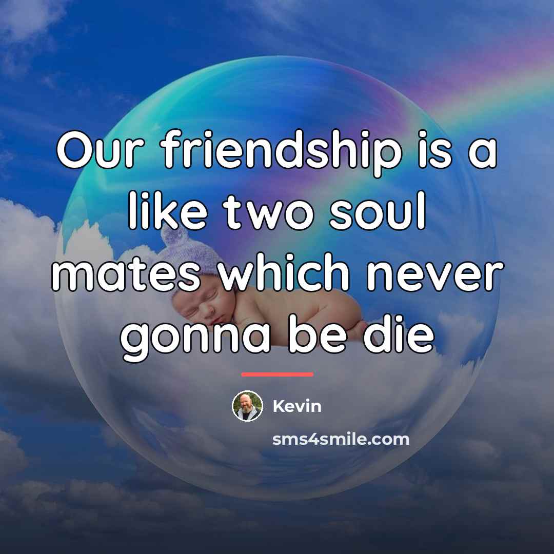 “Our friendship is a like two soul mates which never…” quote by Kevin
