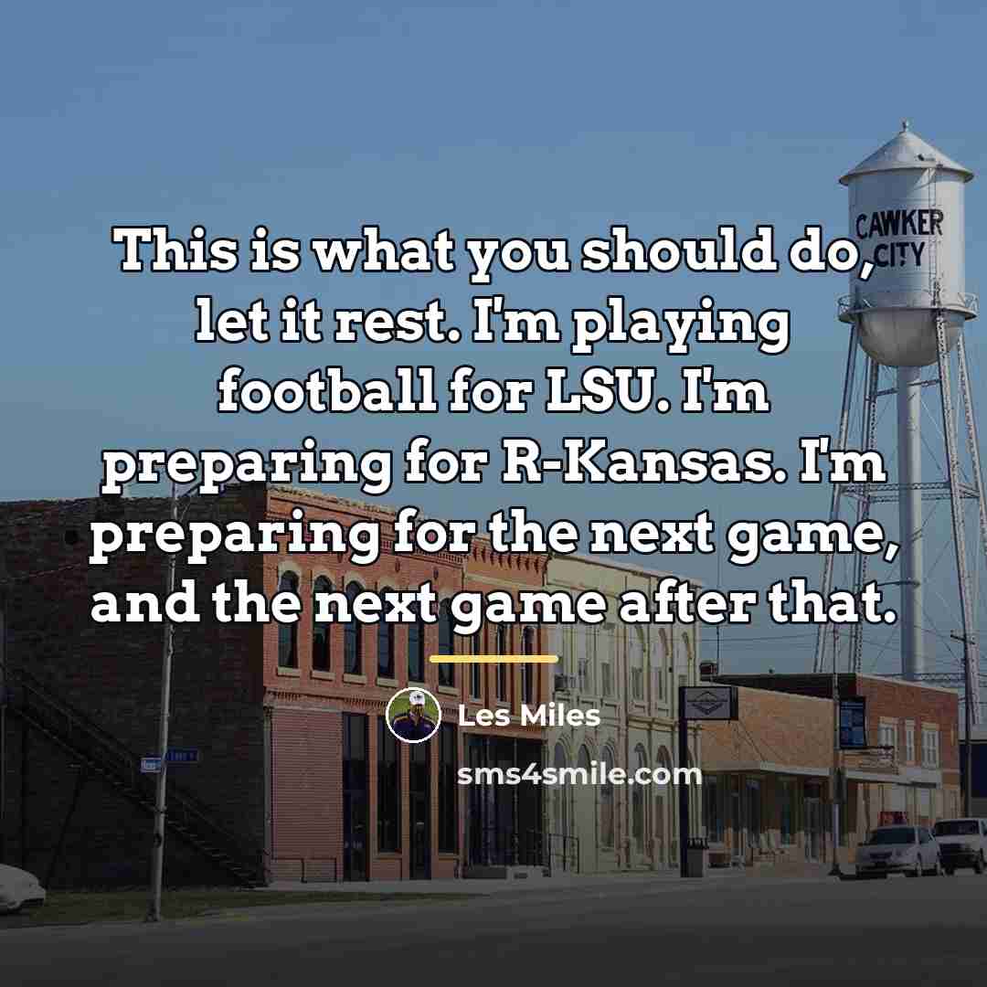 “This is what you should do, let it rest. I'm…” quote by Les Miles