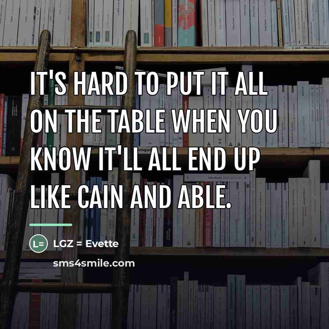“It's hard to put it all on the table when…” quote by LGZ = Evette