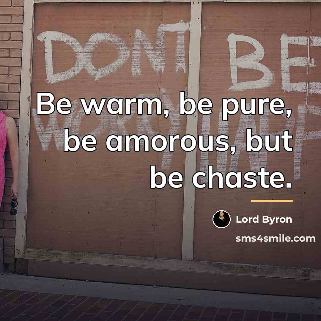 “Be warm, be pure, be amorous, but be chaste.…” quote by Lord Byron