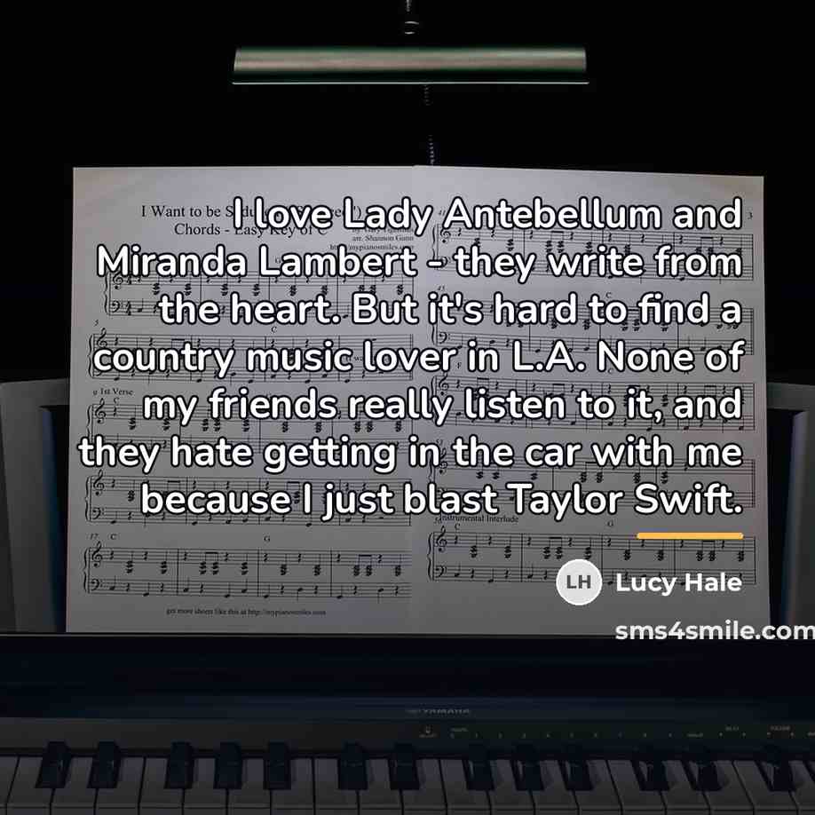 “I love Lady Antebellum and Miranda Lambert - they write…” quote by Lucy Hale