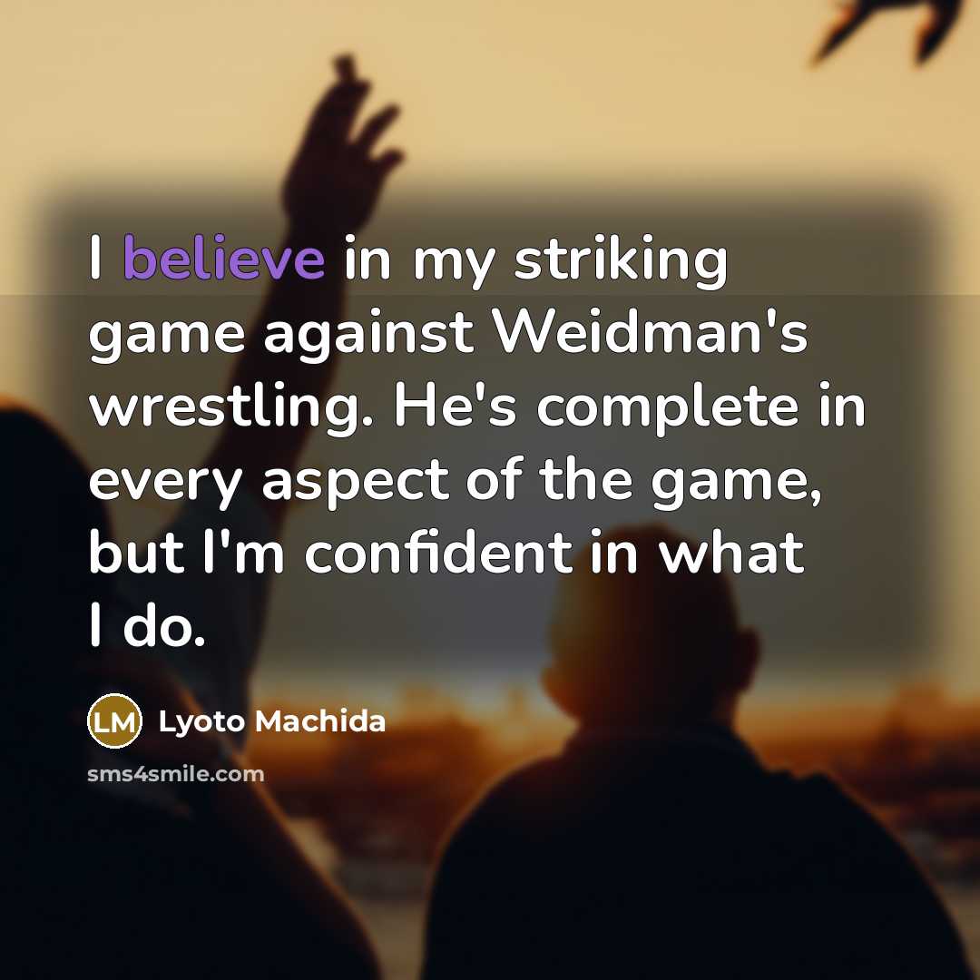 “I believe in my striking game against Weidman's wrestling. He's…” quote by Lyoto Machida