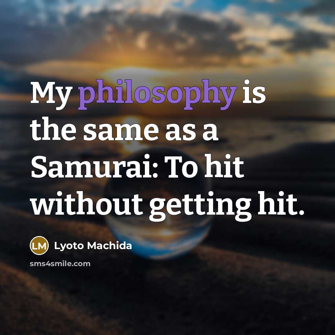 “My philosophy is the same as a Samurai: To hit…” quote by Lyoto Machida