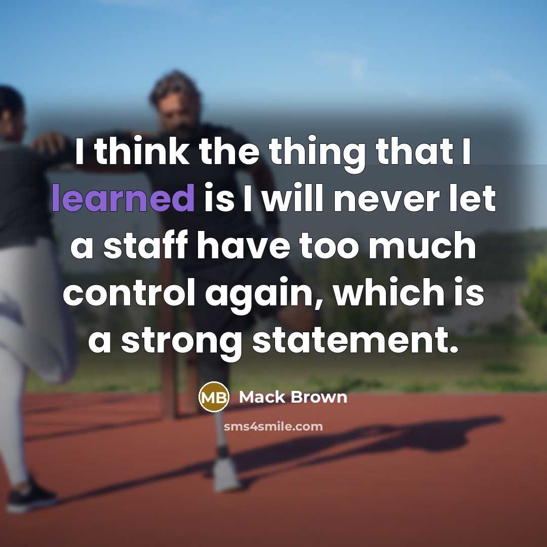 “I think the thing that I learned is I will…” quote by Mack Brown