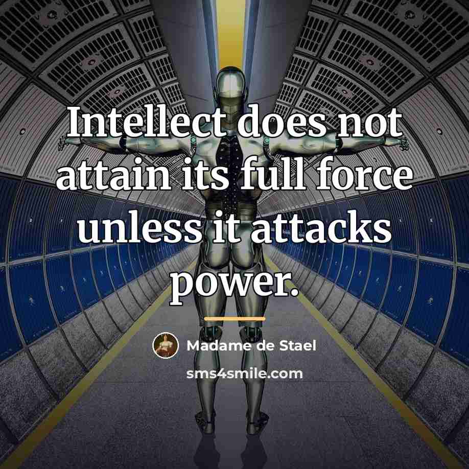 “Intellect does not attain its full force unless it attacks…” quote by Madame de Stael