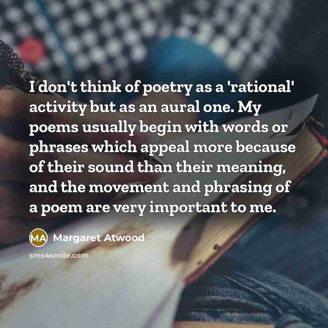 “I don't think of poetry as a 'rational' activity but…” quote by Margaret Atwood