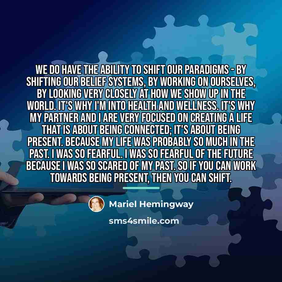 “We do have the ability to shift our paradigms -…” quote by Mariel Hemingway