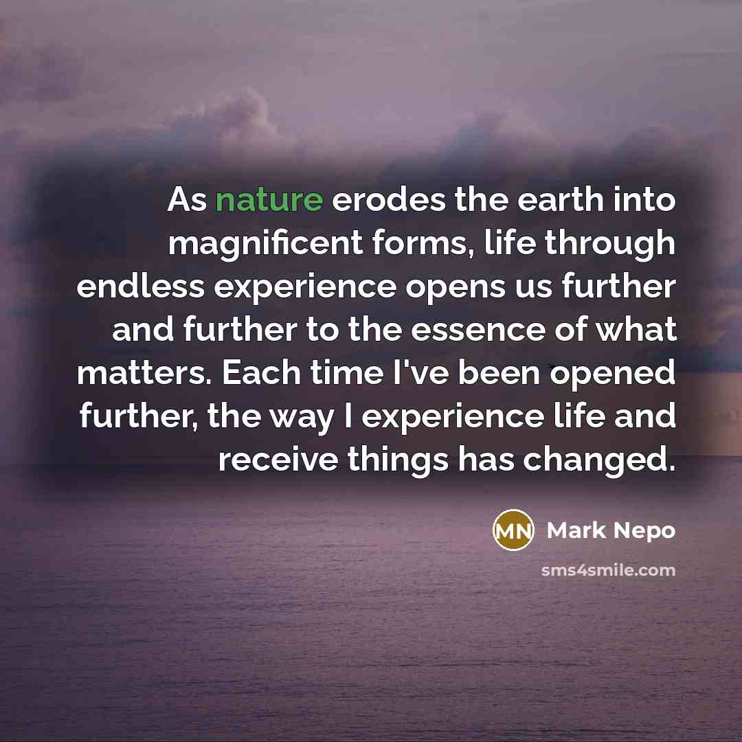 “As nature erodes the earth into magnificent forms, life through…” quote by Mark Nepo