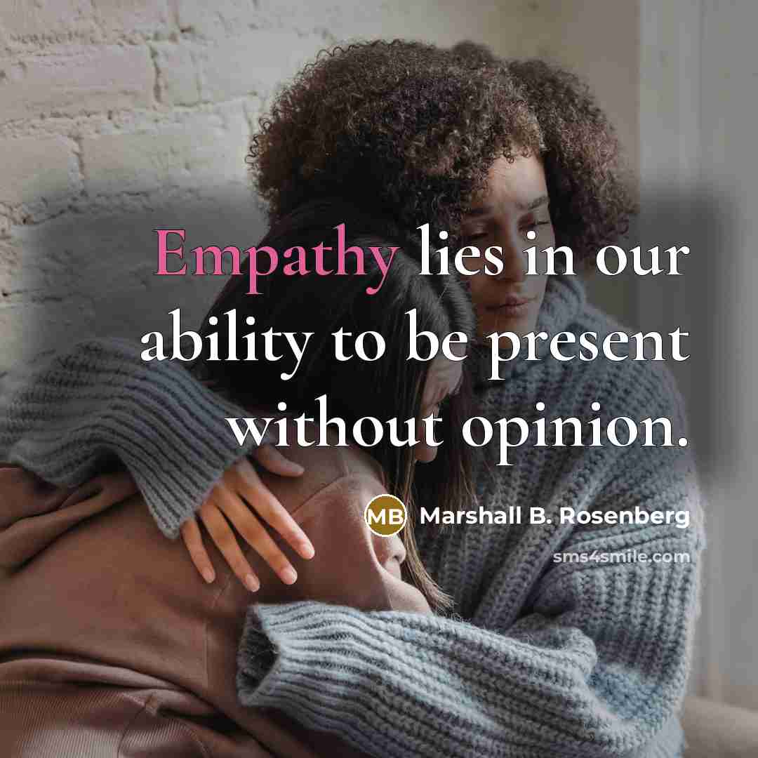 “Empathy lies in our ability to be present without opinion.…” quote by Marshall B. Rosenberg