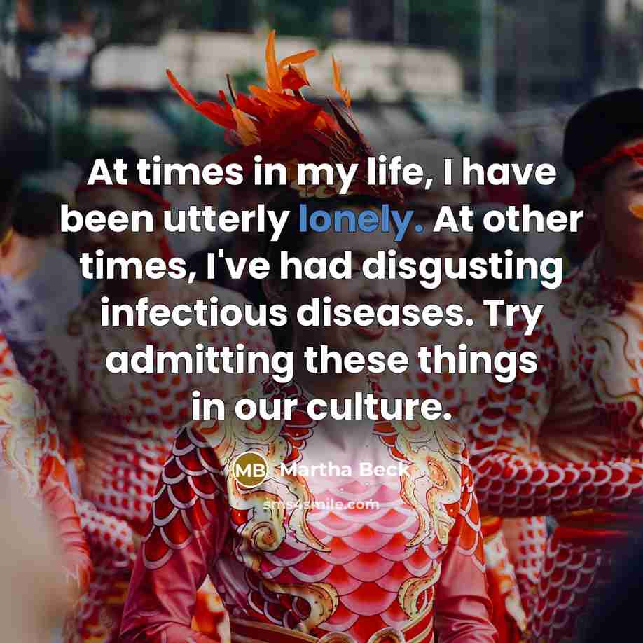 “At times in my life, I have been utterly lonely.…” quote by Martha Beck