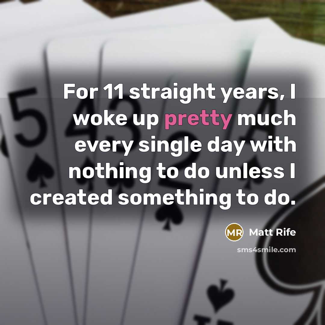 “For 11 straight years, I woke up pretty much every…” quote by Matt Rife