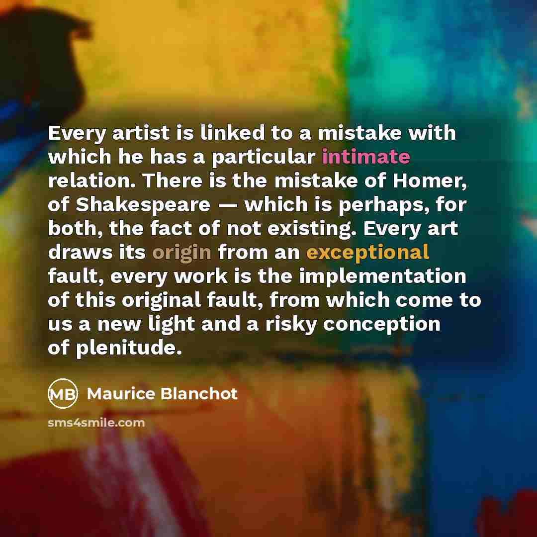 “Every artist is linked to a mistake with which he…” quote by Maurice Blanchot