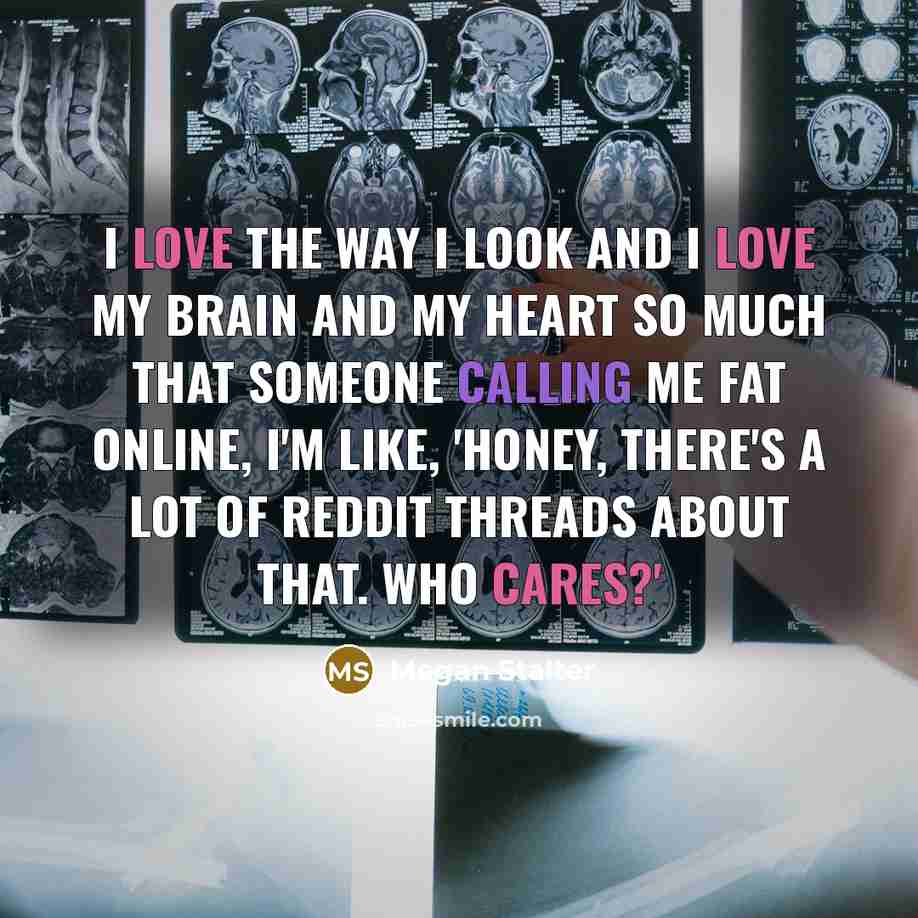 “I love the way I look and I love my…” quote by Megan Stalter