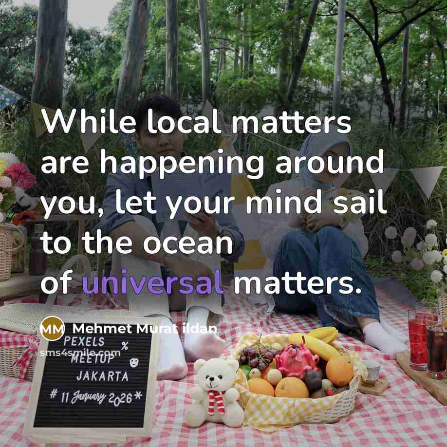 “While local matters are happening around you, let your mind…” quote by Mehmet Murat Ildan