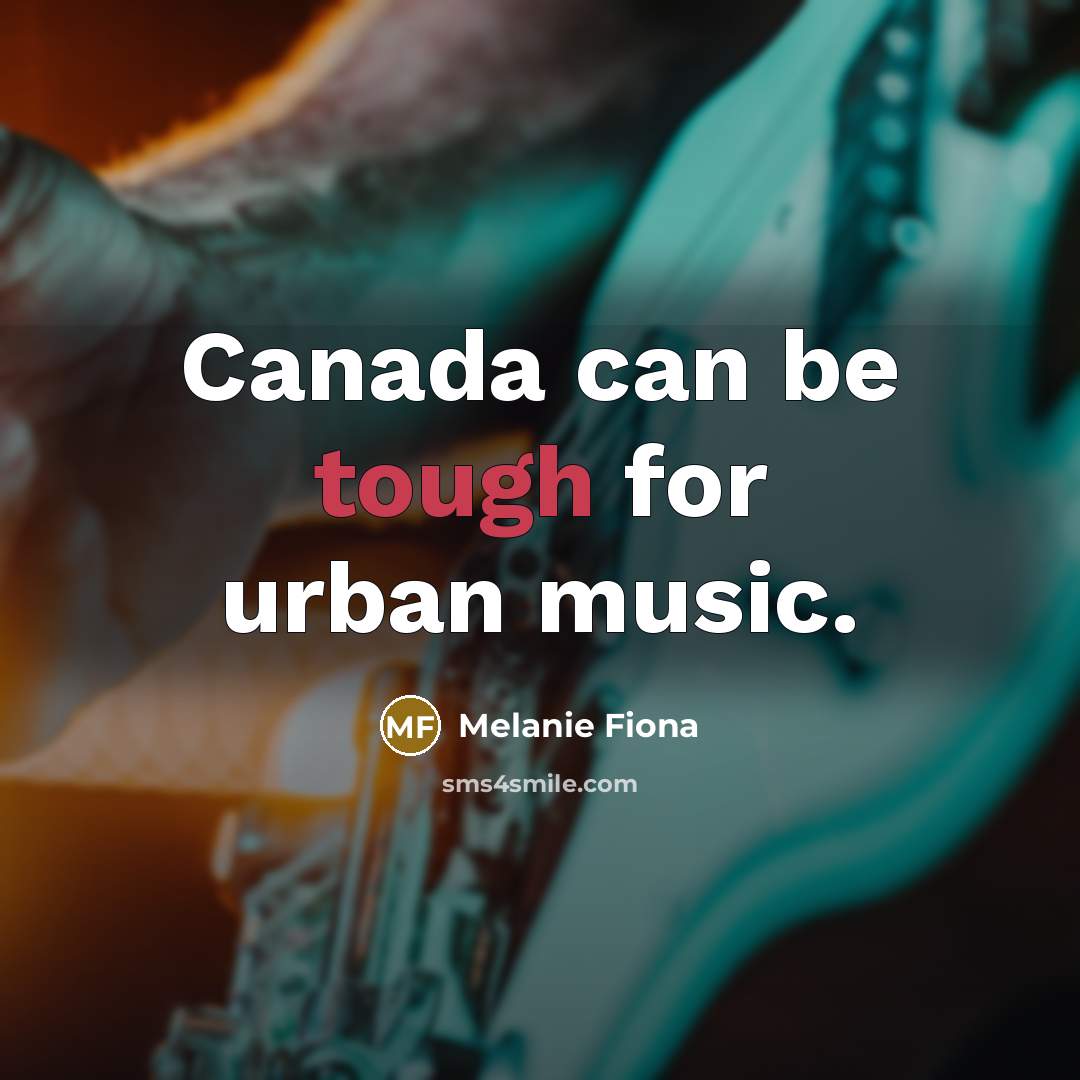“Canada can be tough for urban music.…” quote by Melanie Fiona