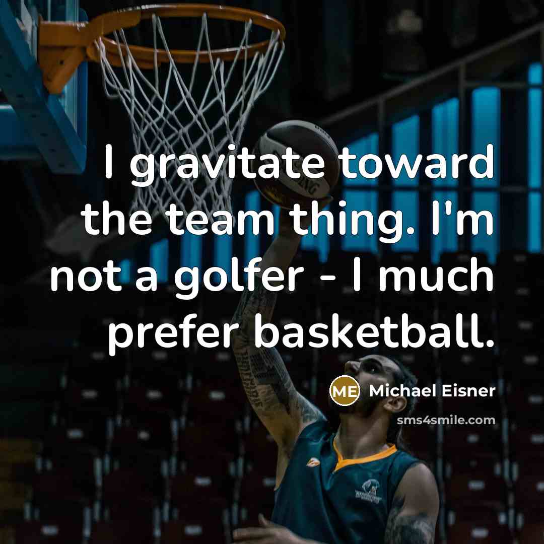 “I gravitate toward the team thing. I'm not a golfer…” quote by Michael Eisner