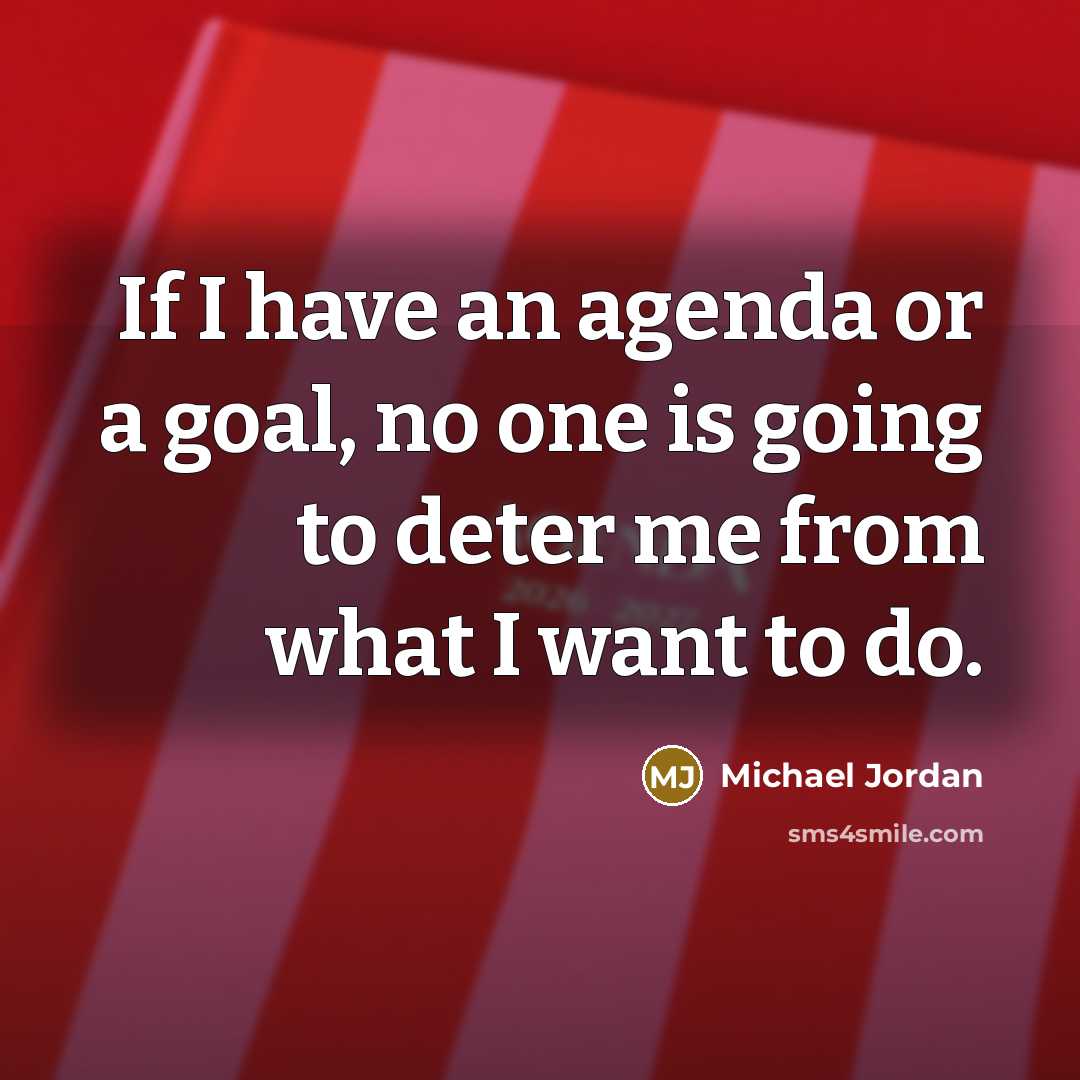 “If I have an agenda or a goal, no one…” quote by Michael Jordan