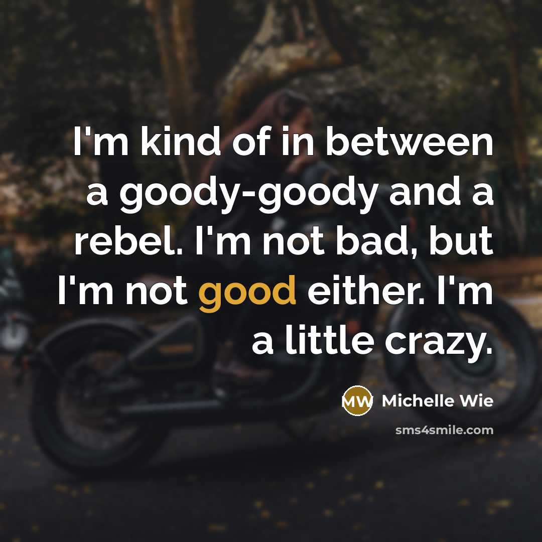 “I'm kind of in between a goody-goody and a rebel.…” quote by Michelle Wie