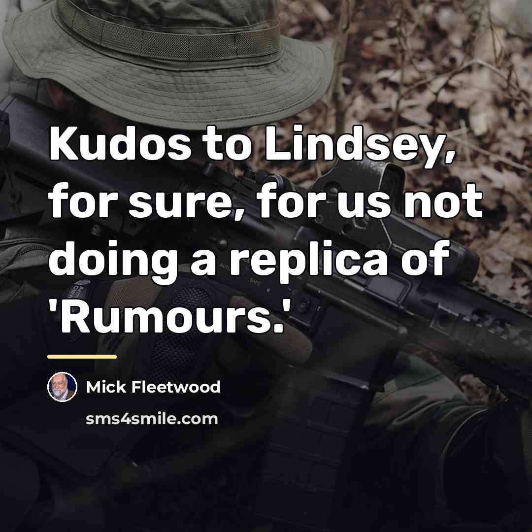 “Kudos to Lindsey, for sure, for us not doing a…” quote by Mick Fleetwood
