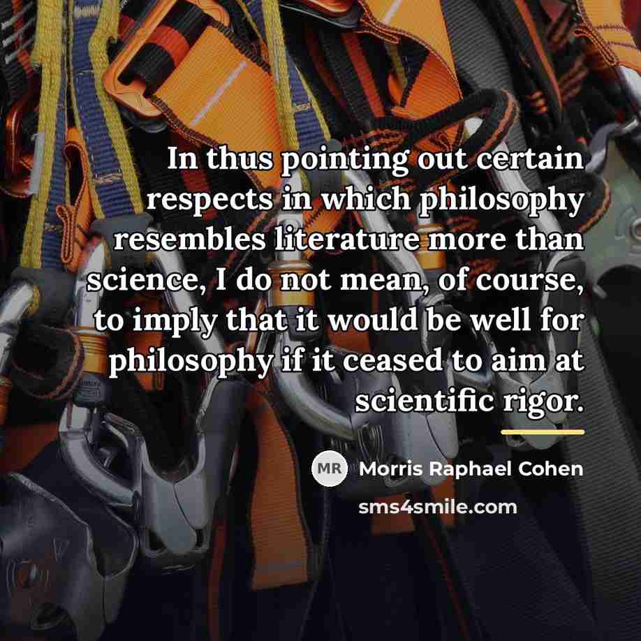 “In thus pointing out certain respects in which philosophy resembles…” quote by Morris Raphael Cohen