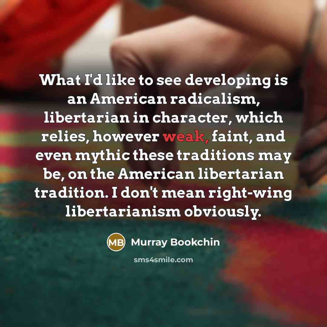 “What I'd like to see developing is an American radicalism,…” quote by Murray Bookchin