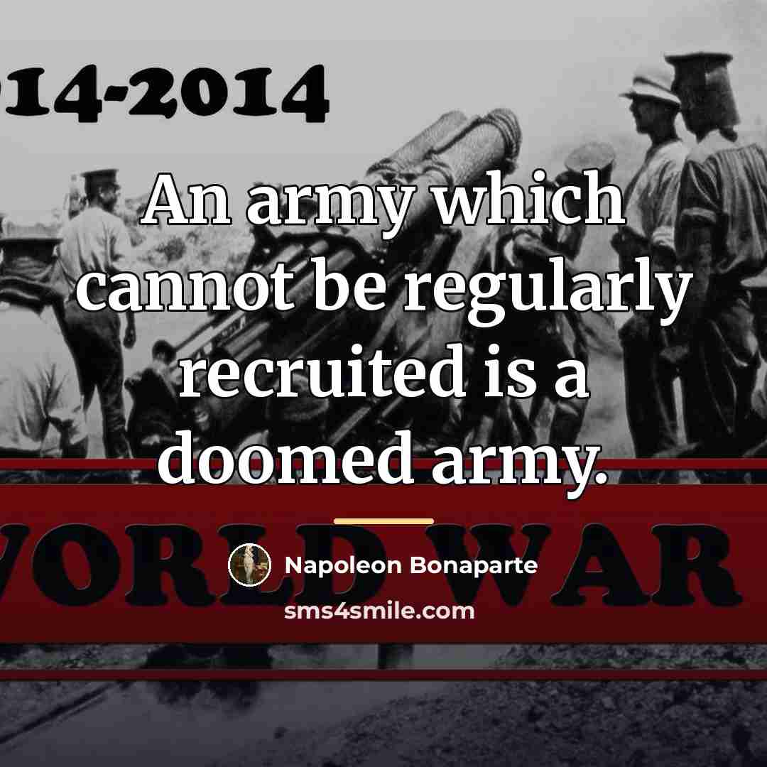 “An army which cannot be regularly recruited is a doomed…” quote by Napoleon Bonaparte