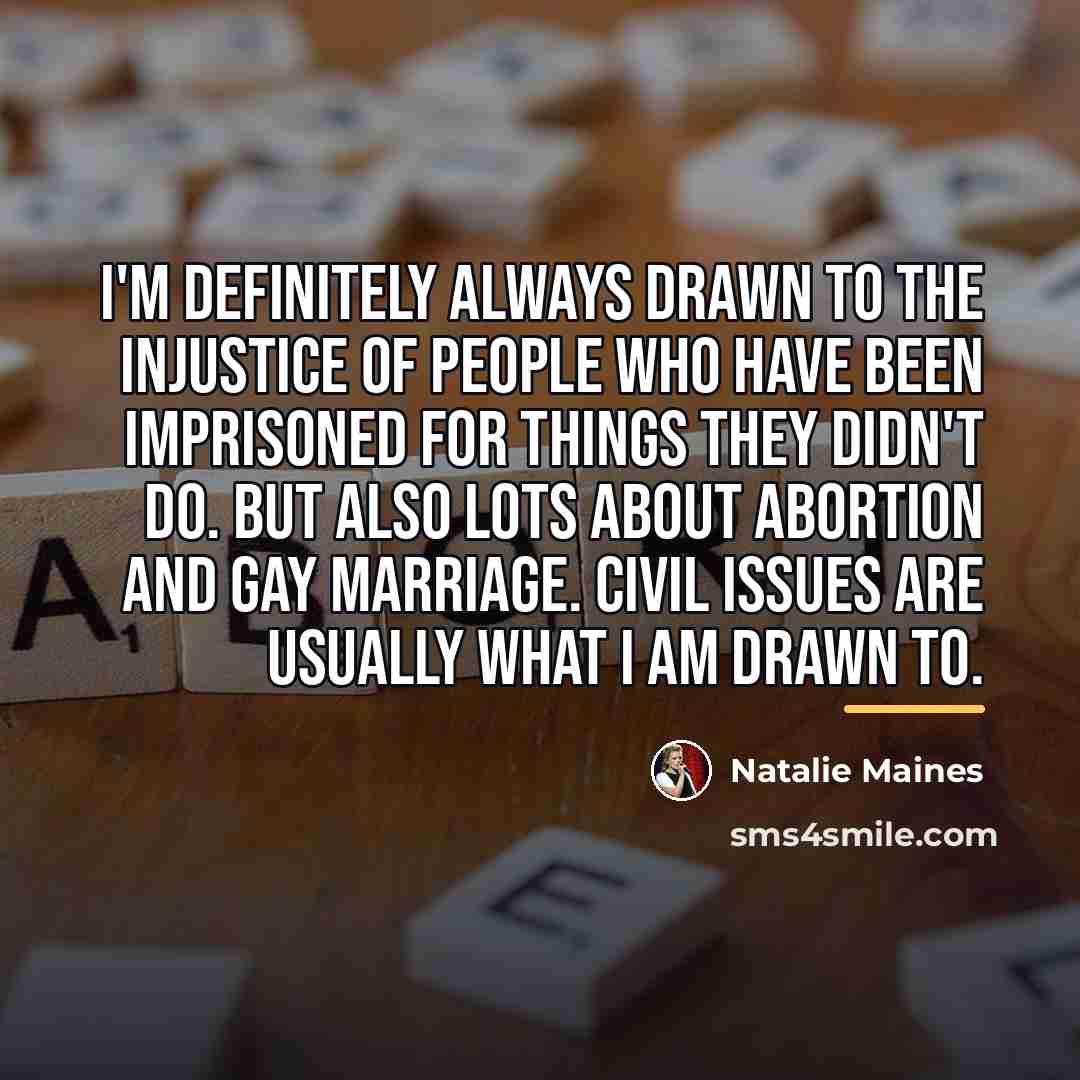 “I'm definitely always drawn to the injustice of people who…” quote by Natalie Maines
