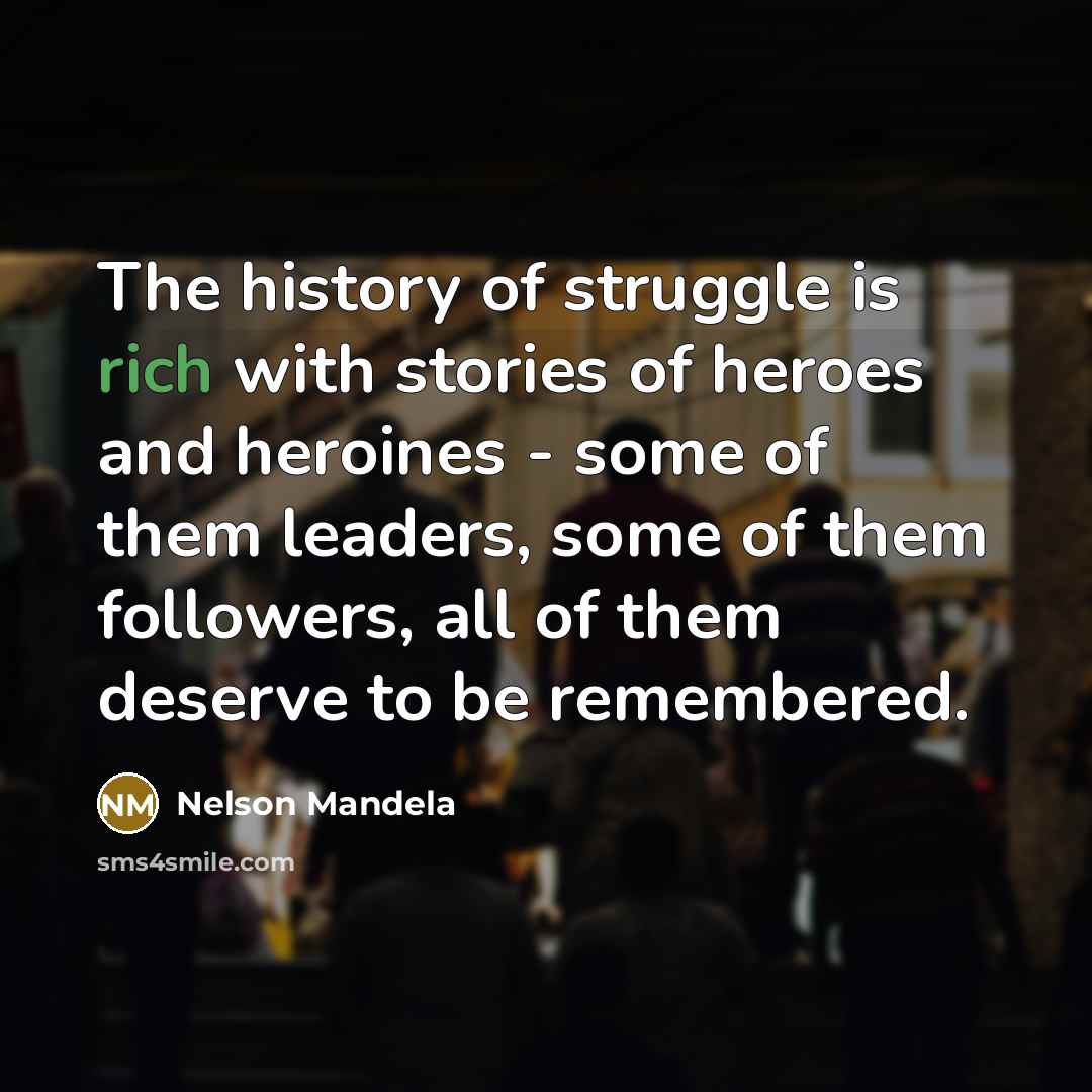 “The history of struggle is rich with stories of heroes…” quote by Nelson Mandela