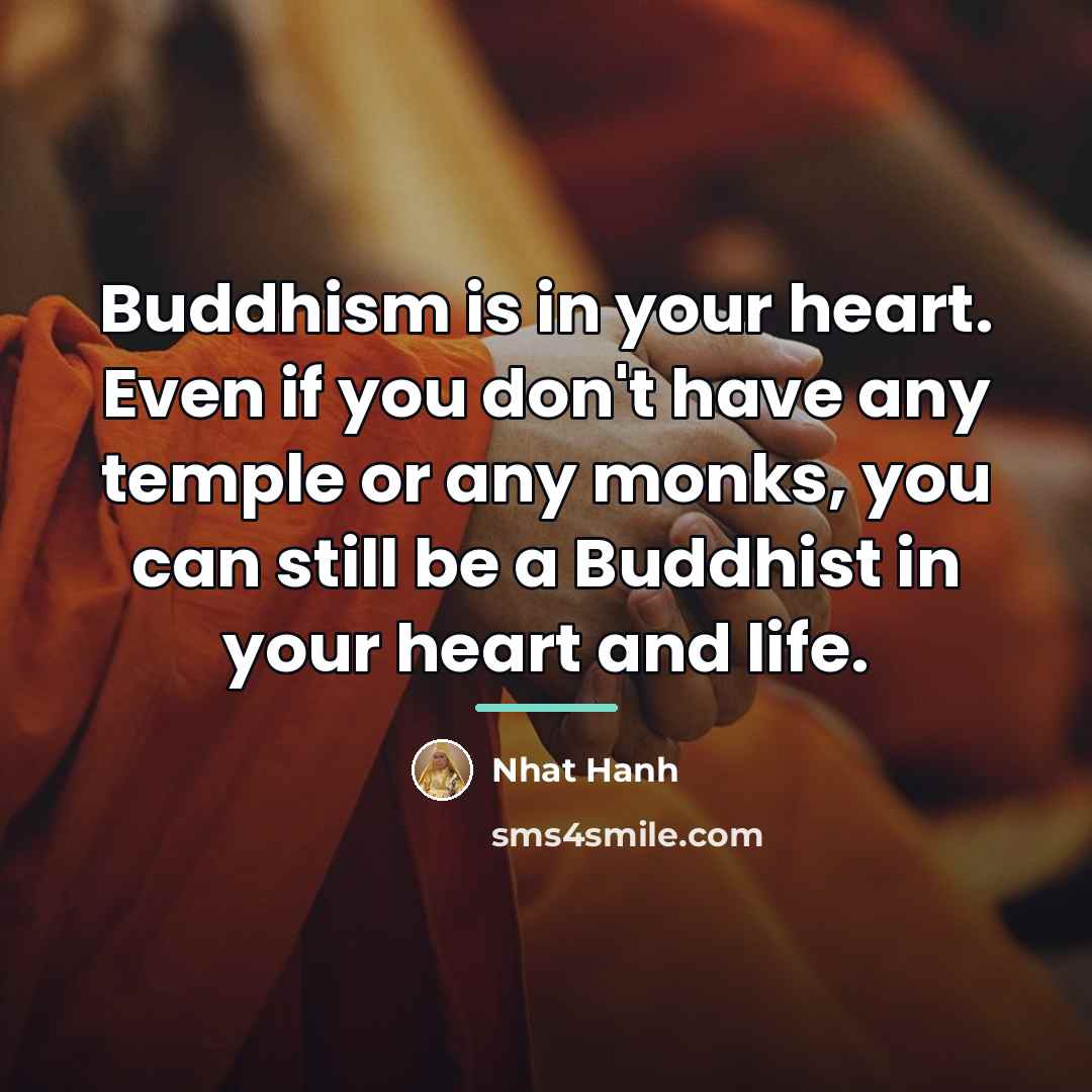 “Buddhism is in your heart. Even if you don't have…” quote by Nhat Hanh