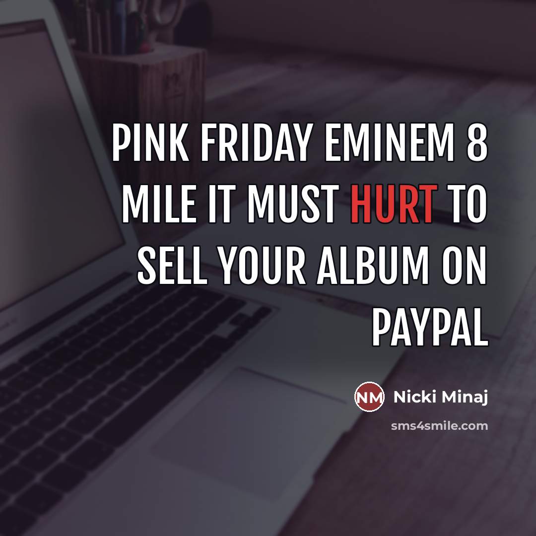 “Pink Friday Eminem 8 Mile It must hurt to sell…” quote by Nicki Minaj