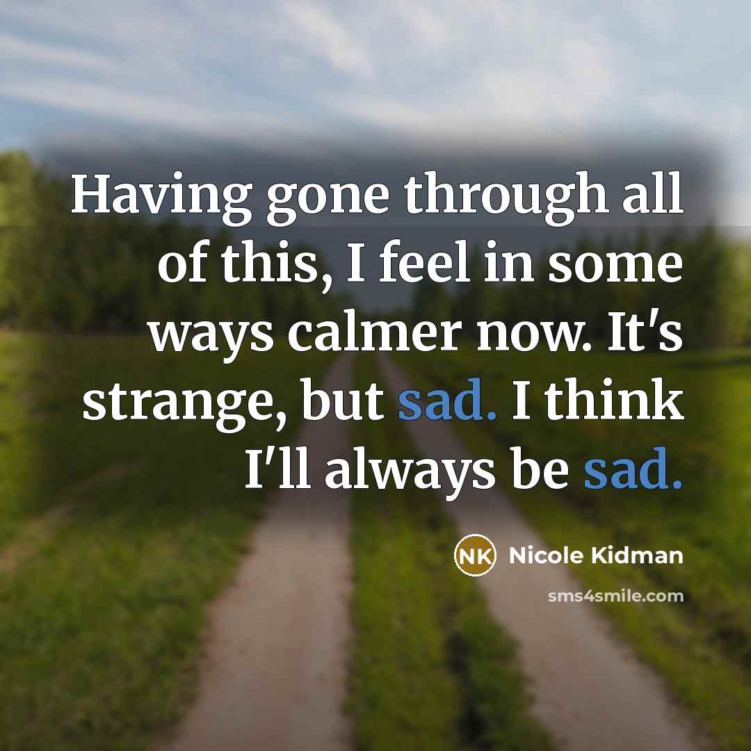“Having gone through all of this, I feel in some…” quote by Nicole Kidman