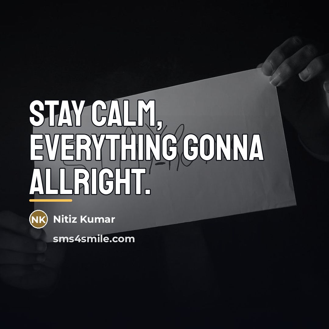 “Stay calm, everything gonna allright.…” quote by Nitiz Kumar