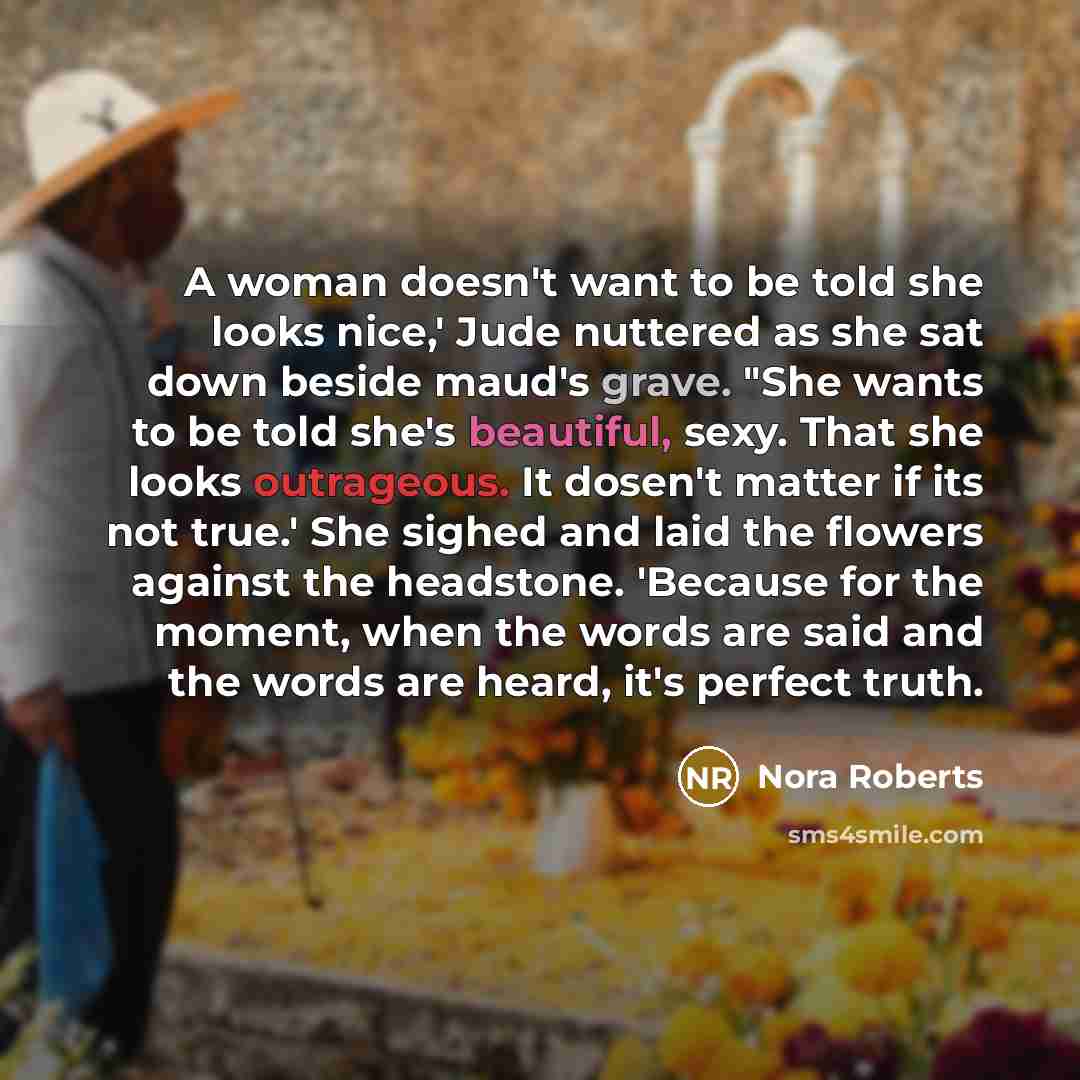 “A woman doesn't want to be told she looks nice,'…” quote by Nora Roberts