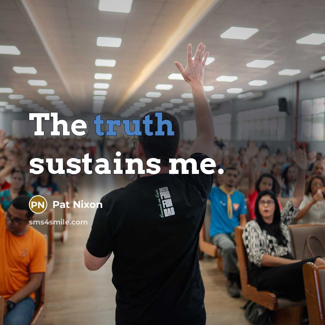 “The truth sustains me.…” quote by Pat Nixon