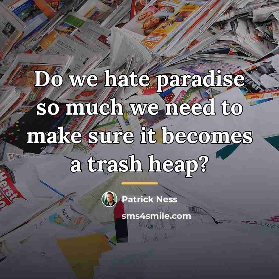 “Do we hate paradise so much we need to make…” quote by Patrick Ness