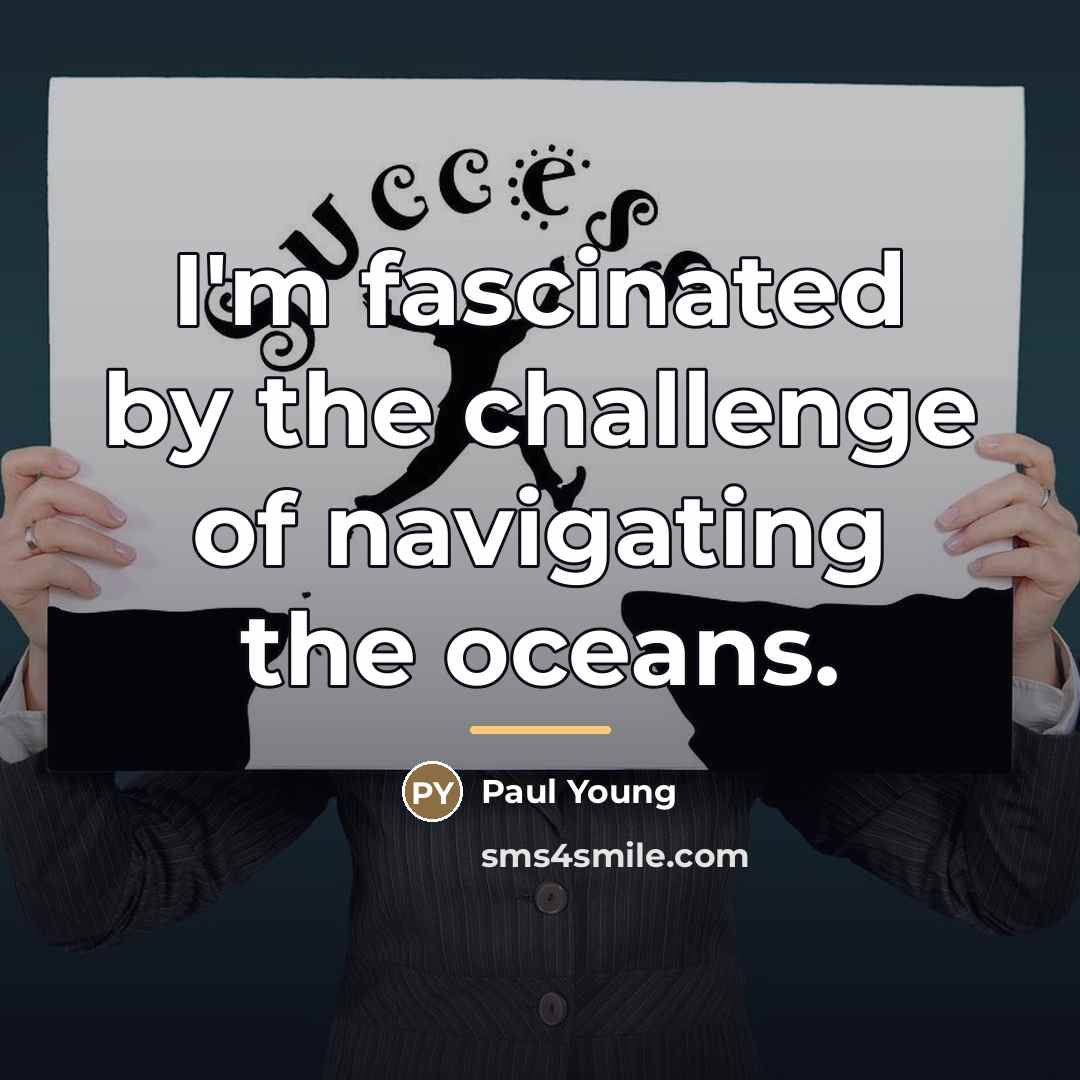 “I'm fascinated by the challenge of navigating the oceans.…” quote by Paul Young