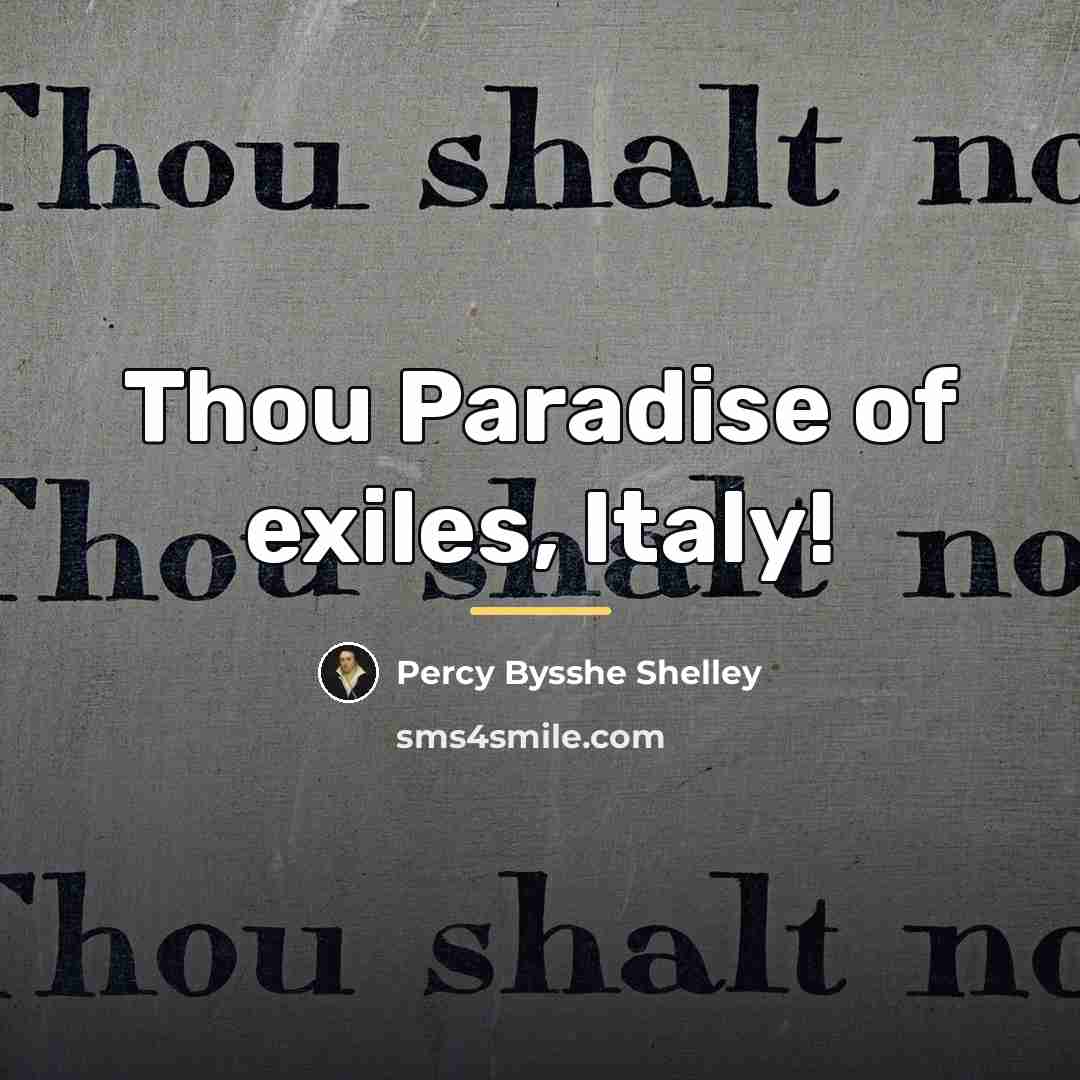 “Thou Paradise of exiles, Italy!…” quote by Percy Bysshe Shelley