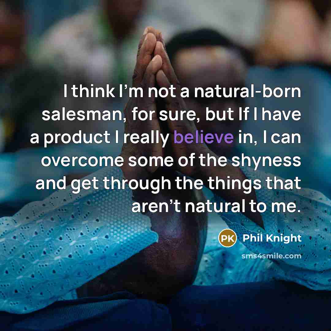 “I think I'm not a natural-born salesman, for sure, but…” quote by Phil Knight