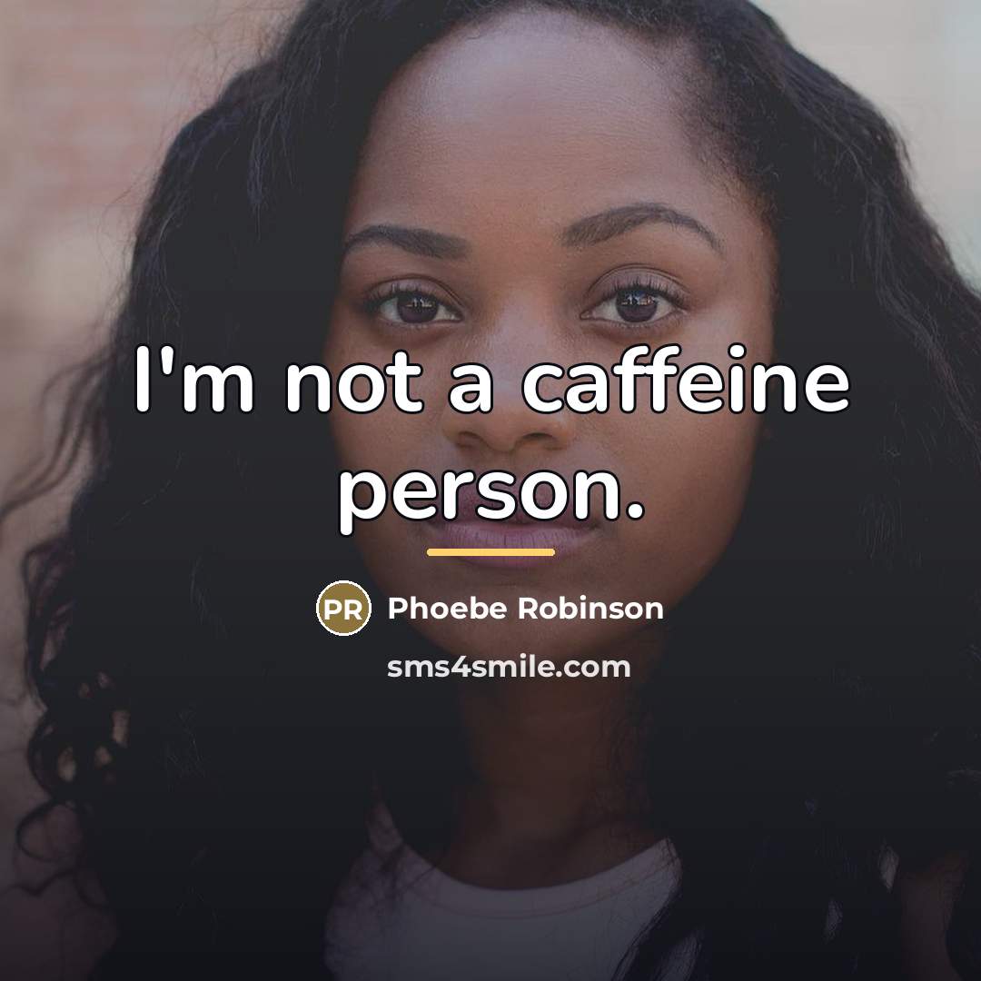 “I'm not a caffeine person.…” quote by Phoebe Robinson